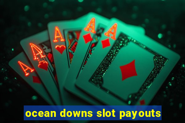 ocean downs slot payouts