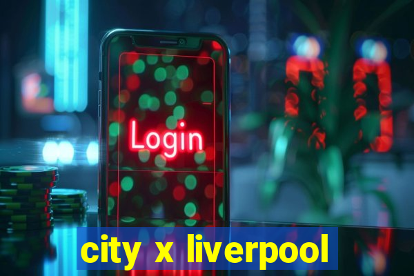 city x liverpool