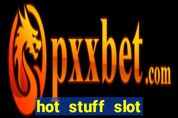 hot stuff slot machine app