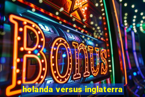 holanda versus inglaterra