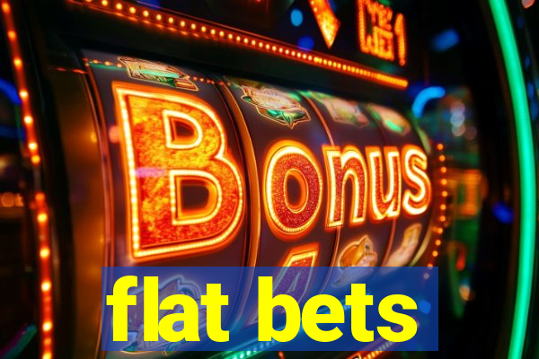 flat bets