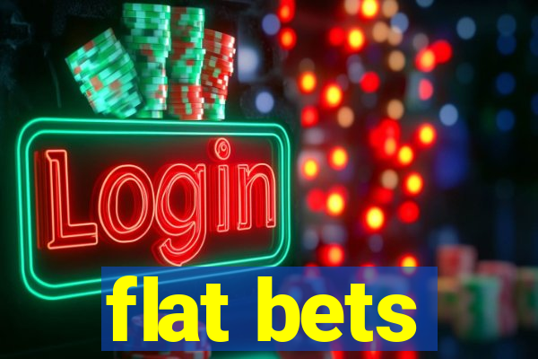 flat bets