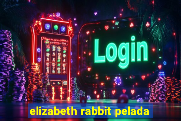 elizabeth rabbit pelada