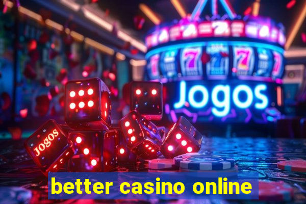 better casino online