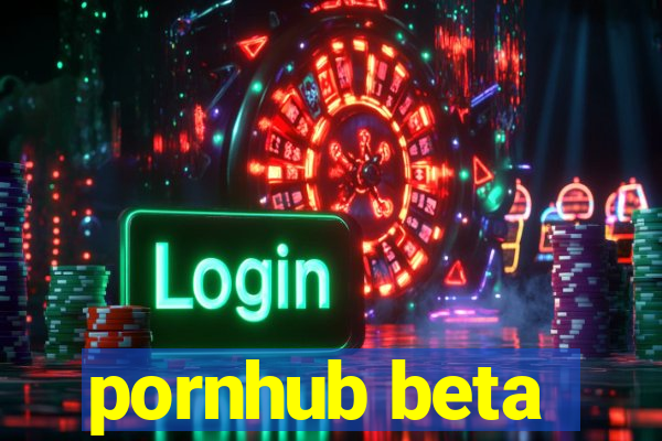 pornhub beta