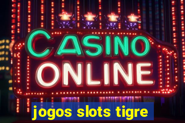 jogos slots tigre