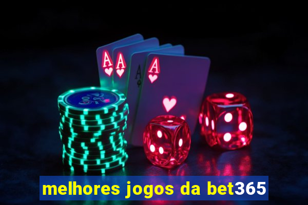 melhores jogos da bet365