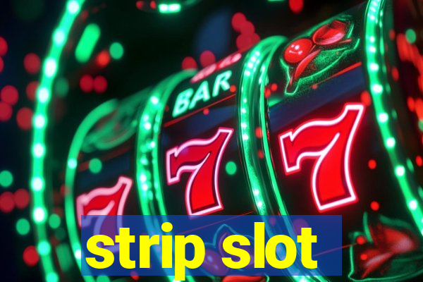 strip slot