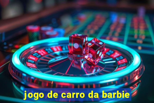 jogo de carro da barbie