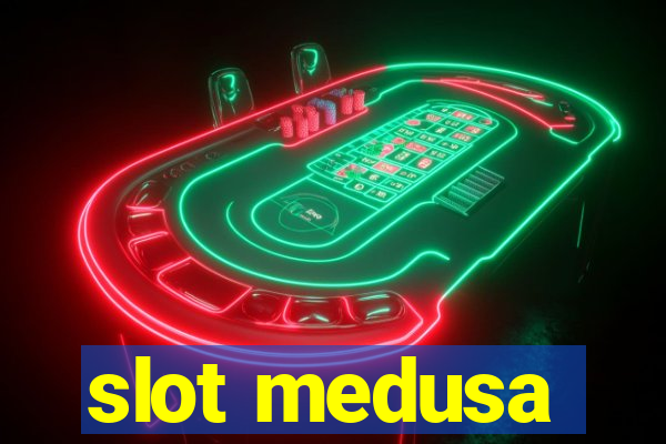 slot medusa