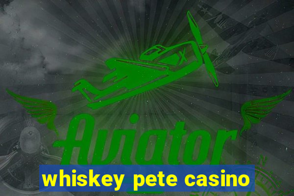 whiskey pete casino