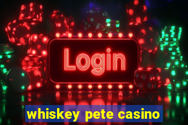 whiskey pete casino