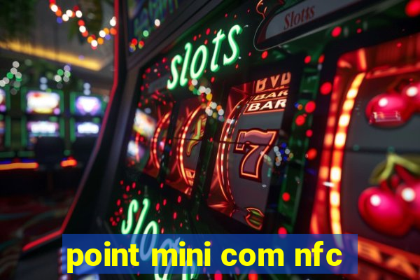 point mini com nfc