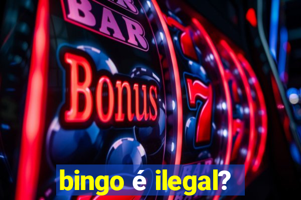 bingo é ilegal?