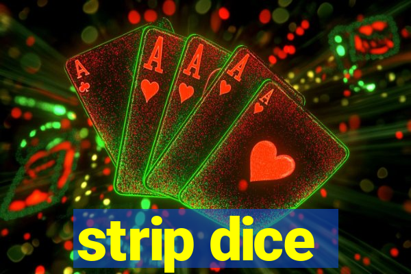 strip dice