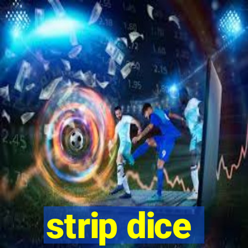 strip dice