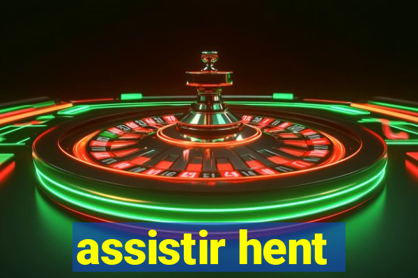 assistir hent