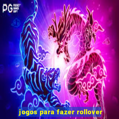 jogos para fazer rollover