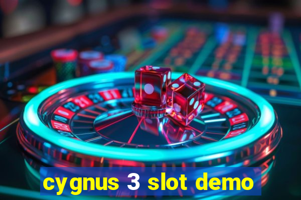 cygnus 3 slot demo