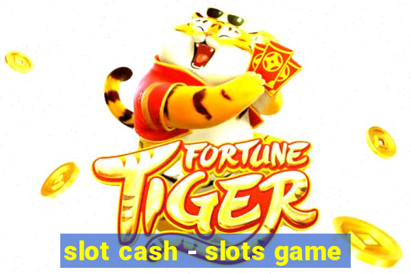 slot cash - slots game