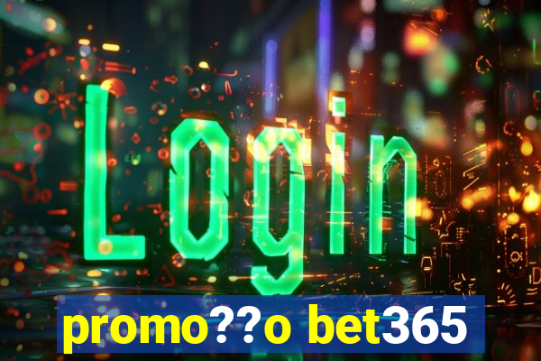 promo??o bet365