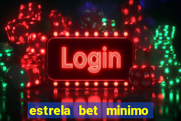 estrela bet minimo de saque