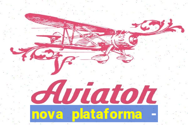 nova plataforma - fortune tiger