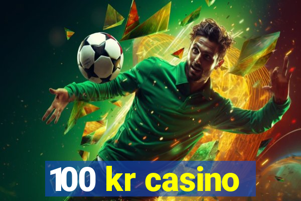 100 kr casino