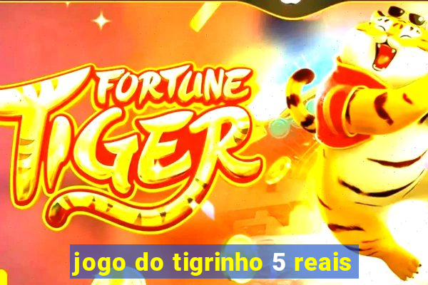 jogo do tigrinho 5 reais