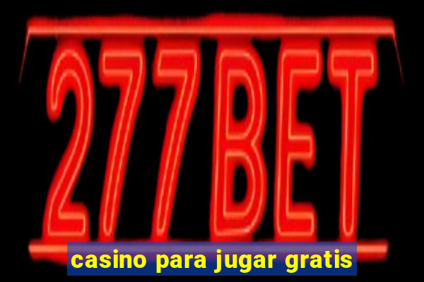 casino para jugar gratis