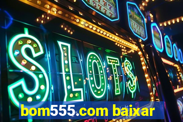 bom555.com baixar