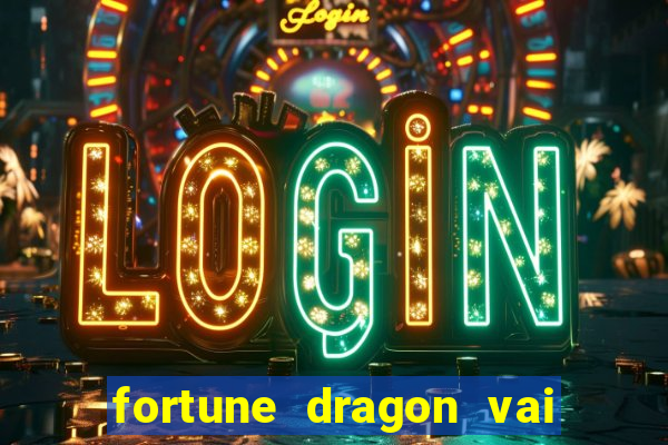 fortune dragon vai de bet