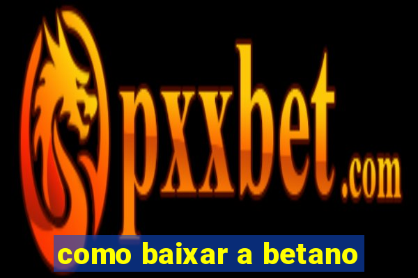 como baixar a betano