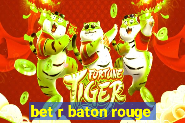 bet r baton rouge