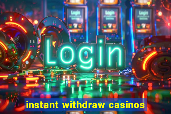 instant withdraw casinos