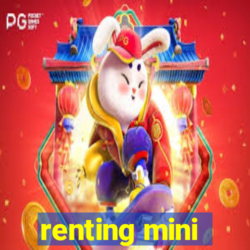 renting mini