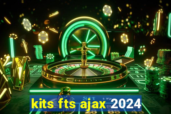 kits fts ajax 2024