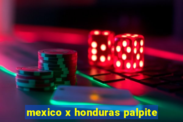 mexico x honduras palpite