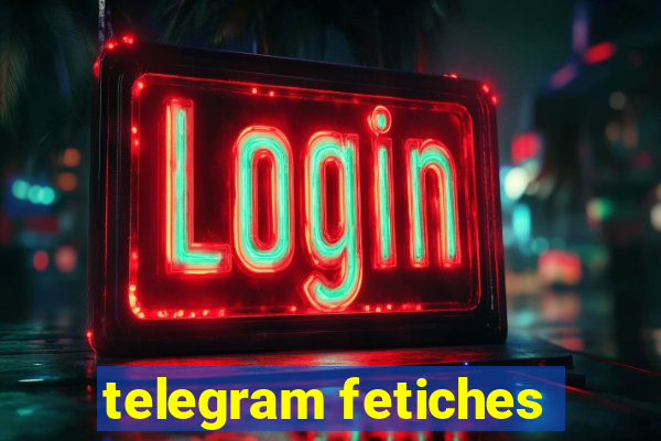 telegram fetiches