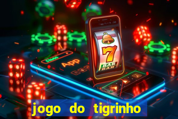 jogo do tigrinho da sorte