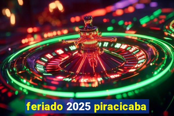 feriado 2025 piracicaba