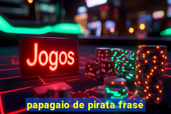 papagaio de pirata frase