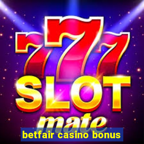 betfair casino bonus