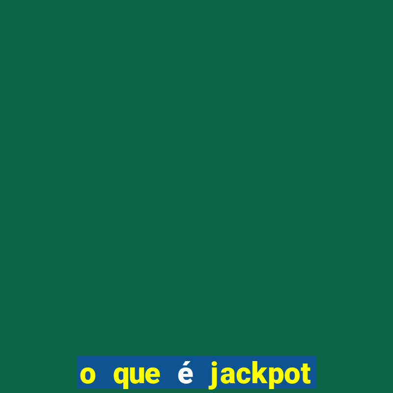 o que é jackpot no jogo