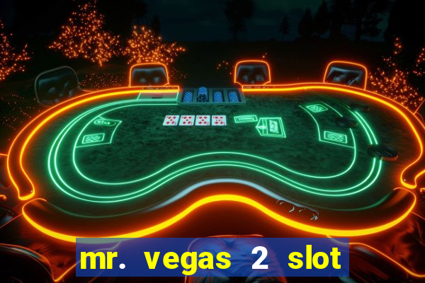 mr. vegas 2 slot free play