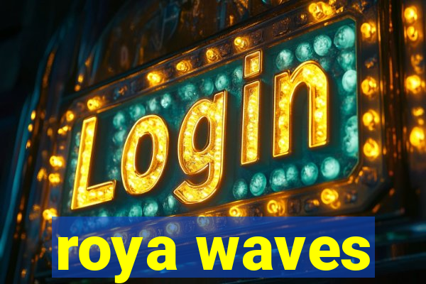 roya waves