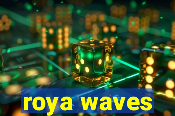 roya waves