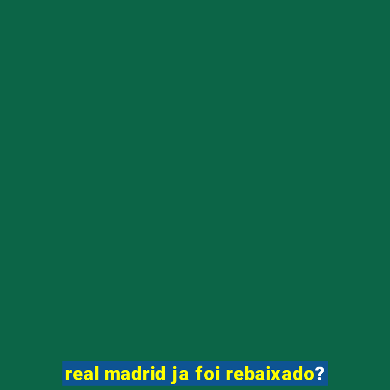 real madrid ja foi rebaixado?