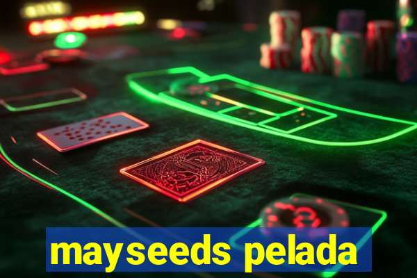 mayseeds pelada