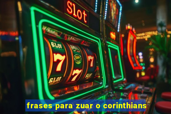 frases para zuar o corinthians